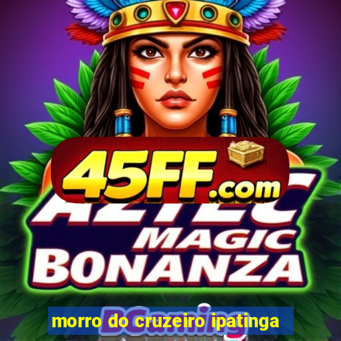 morro do cruzeiro ipatinga